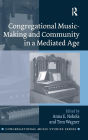 Congregational Music-Making and Community in a Mediated Age / Edition 1