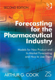 Title: Forecasting for the Pharmaceutical Industry: Models for New Product and In-Market Forecasting and How to Use Them, Author: Arthur G. Cook