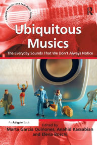 Title: Ubiquitous Musics: The Everyday Sounds That We Don't Always Notice, Author: Marta García Quiñones