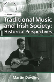 Title: Traditional Music and Irish Society: Historical Perspectives, Author: Martin Dowling