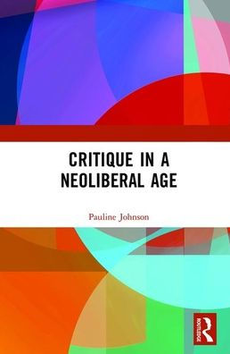 Critique in a Neoliberal Age / Edition 1