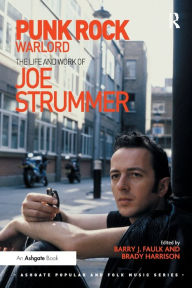 Title: Punk Rock Warlord: the Life and Work of Joe Strummer, Author: Barry J. Faulk