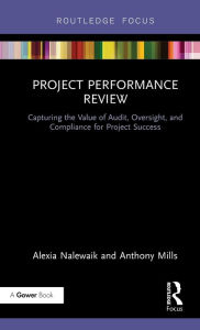 Title: Project Performance Review: Capturing the Value of Audit, Oversight, and Compliance for Project Success / Edition 1, Author: Alexia Nalewaik