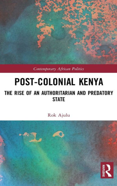 Post-Colonial Kenya: The Rise of an Authoritarian and Predatory State