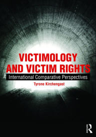 Title: Victimology and Victim Rights: International comparative perspectives / Edition 1, Author: Tyrone Kirchengast