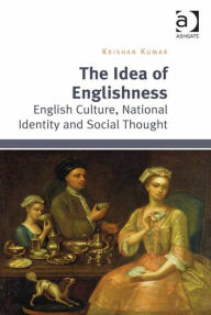 Title: The Idea of Englishness: English Culture, National Identity and Social Thought, Author: Krishan Kumar