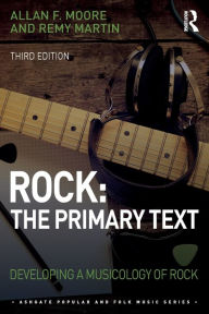 Title: Rock: The Primary Text: Developing a Musicology of Rock / Edition 3, Author: Allan Moore