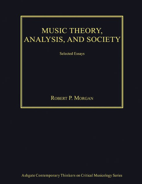 Music Theory, Analysis, and Society: Selected Essays / Edition 1