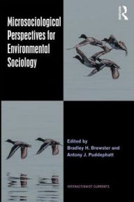 Title: Microsociological Perspectives for Environmental Sociology / Edition 1, Author: Bradley H. Brewster