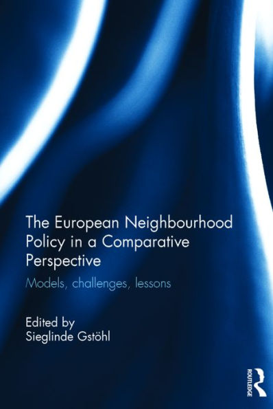 The European Neighbourhood Policy in a Comparative Perspective: Models, challenges, lessons / Edition 1