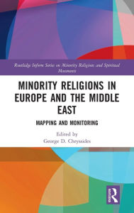 Title: Minority Religions in Europe and the Middle East: Mapping and Monitoring / Edition 1, Author: George D. Chryssides