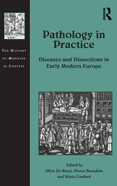 Pathology in Practice: Diseases and Dissections in Early Modern Europe
