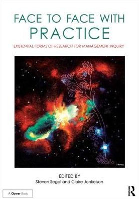 Face to Face with Practice: Existential Forms of Research for Management Inquiry / Edition 1