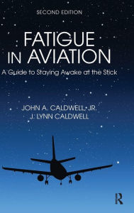 Title: Fatigue in Aviation: A Guide to Staying Awake at the Stick / Edition 2, Author: John Caldwell