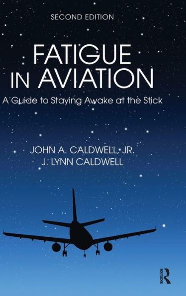 Fatigue in Aviation: A Guide to Staying Awake at the Stick / Edition 2