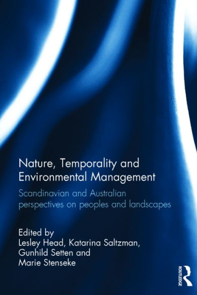 Nature, Temporality and Environmental Management: Scandinavian and Australian perspectives on peoples and landscapes / Edition 1