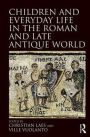 Children and Everyday Life in the Roman and Late Antique World / Edition 1