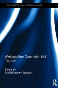 Title: Metropolitan Commuter Belt Tourism / Edition 1, Author: Michal Jacenty Sznajder