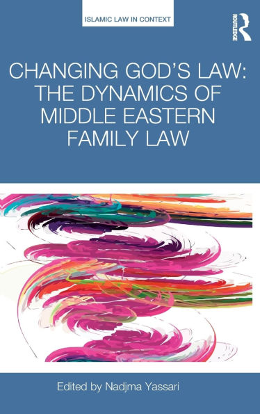 Changing God's Law: The dynamics of Middle Eastern family law / Edition 1