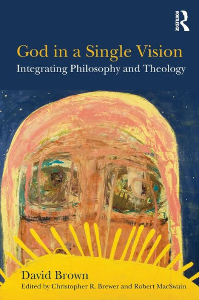 God in a Single Vision: Integrating Philosophy and Theology