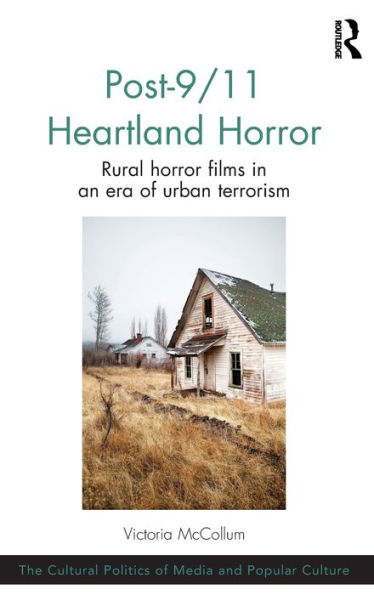 Post-9/11 Heartland Horror: Rural horror films in an era of urban terrorism / Edition 1
