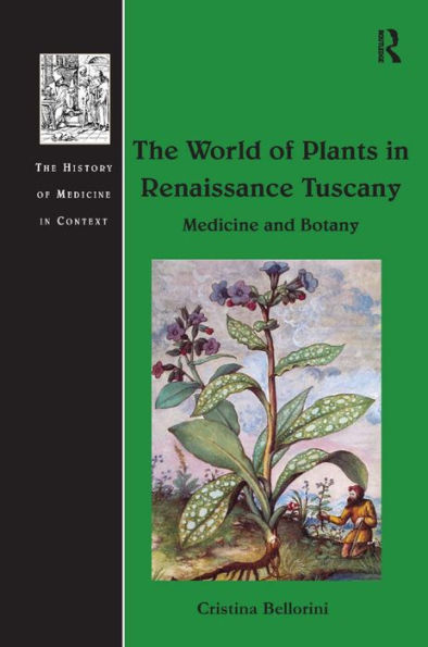 The World of Plants in Renaissance Tuscany: Medicine and Botany / Edition 1