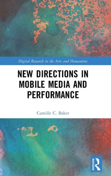 New Directions in Mobile Media and Performance / Edition 1