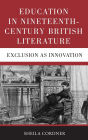 Education in Nineteenth-Century British Literature: Exclusion as Innovation / Edition 1