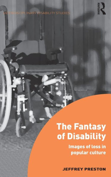 The Fantasy of Disability: Images of Loss in Popular Culture / Edition 1