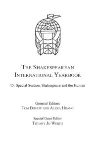 Title: The Shakespearean International Yearbook: Volume 15: Special Section, Shakespeare and the Human, Author: Tiffany Jo Werth