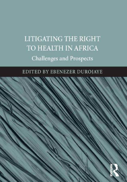 Litigating the Right to Health in Africa: Challenges and Prospects / Edition 1