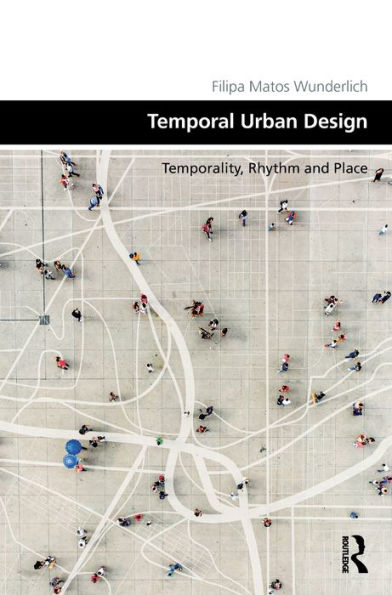 Temporal Urban Design: Temporality, Rhythm and Place