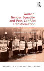 Women, Gender Equality, and Post-Conflict Transformation: Lessons Learned, Implications for the Future