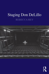 Title: Staging Don DeLillo / Edition 1, Author: Rebecca Rey