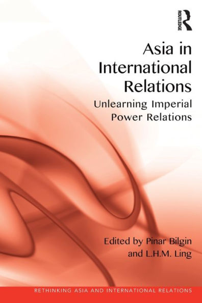 Asia International Relations: Unlearning Imperial Power Relations