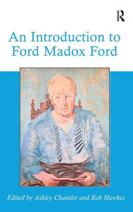 Title: An Introduction to Ford Madox Ford / Edition 1, Author: Ashley Chantler