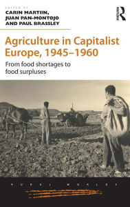 Title: Agriculture in Capitalist Europe, 1945-1960: From food shortages to food surpluses / Edition 1, Author: Carin Martiin