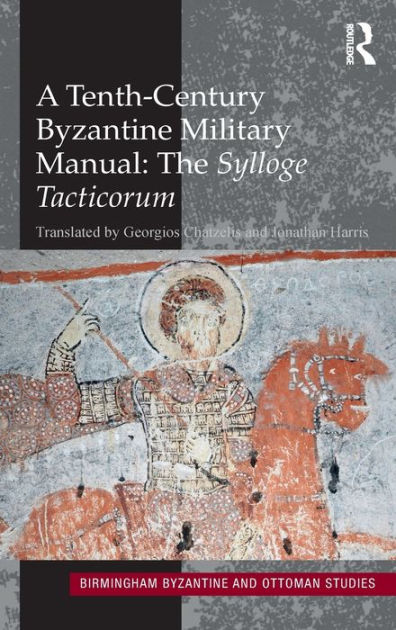 A Tenth-Century Byzantine Military Manual: The Sylloge Tacticorum by ...