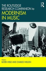 Title: The Routledge Research Companion to Modernism in Music, Author: Björn Heile