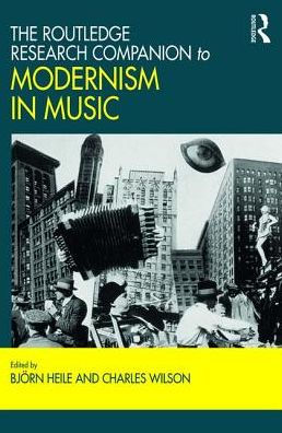 The Routledge Research Companion to Modernism in Music / Edition 1