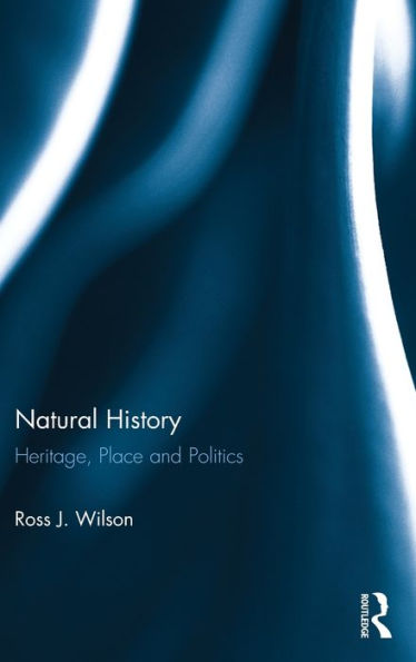 Natural History: Heritage, Place and Politics / Edition 1