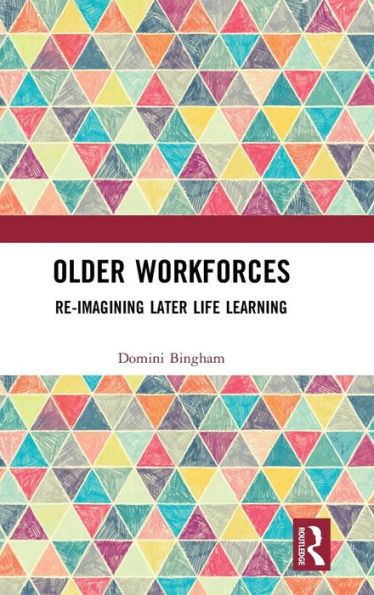 Older Workforces: Re-imagining Later Life Learning / Edition 1