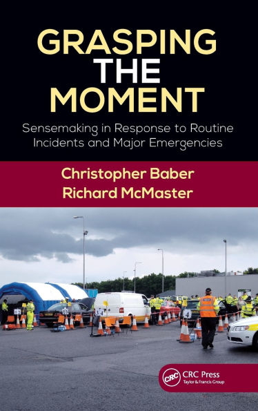 Grasping the Moment: Sensemaking Response to Routine Incidents and Major Emergencies