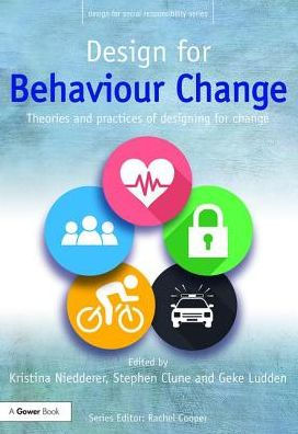 Design for Behaviour Change: Theories and practices of designing for change / Edition 1