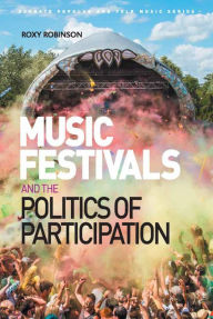 Title: Music Festivals and the Politics of Participation, Author: Roxy Robinson