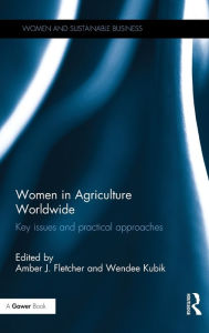 Title: Women in Agriculture Worldwide: Key issues and practical approaches / Edition 1, Author: Amber Fletcher
