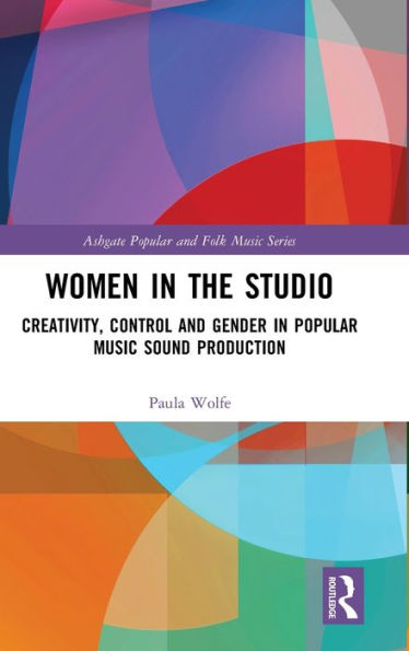 Women in the Studio: Creativity, Control and Gender in Popular Music Sound Production / Edition 1