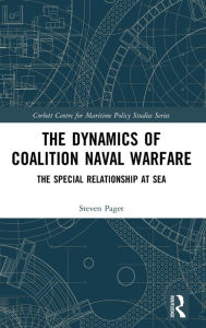 Title: The Dynamics of Coalition Naval Warfare: The Special Relationship at Sea / Edition 1, Author: Steven Paget