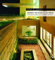 Title: Women Architects in India: Histories of Practice in Mumbai and Delhi / Edition 1, Author: Mary N. Woods