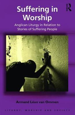 Suffering in Worship: Anglican Liturgy in Relation to Stories of Suffering People / Edition 1